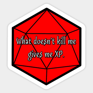 What Doesn't Kill Me Gives Me XP. Sticker